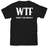 Black t-shirt with 'WTF WHERE'S THE FIREBALL?' text on a white background