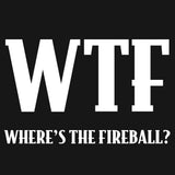 Black background with white text 'WTF WHERE'S THE FIREBALL?'